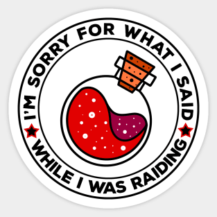 I'm Sorry For What I Said While I was Raiding Sticker